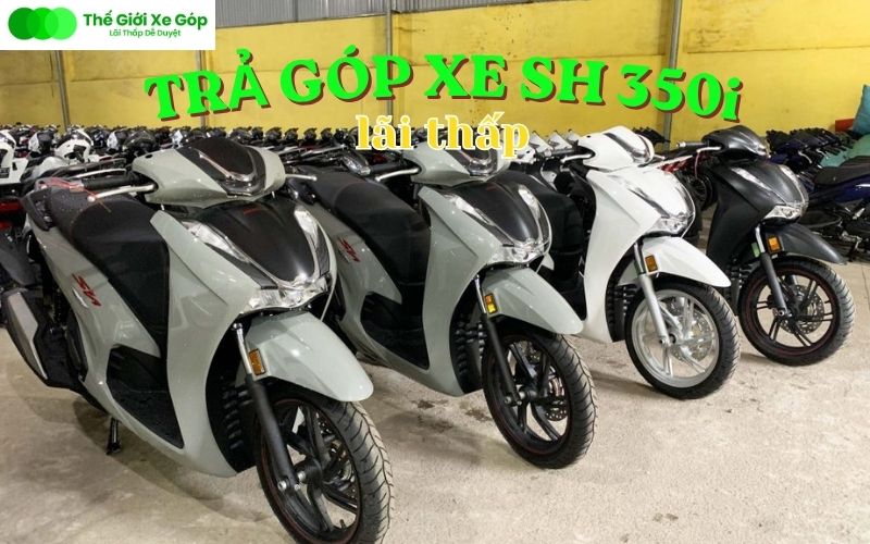 Mua trả góp xe SH 350i ở đâu lãi thấp