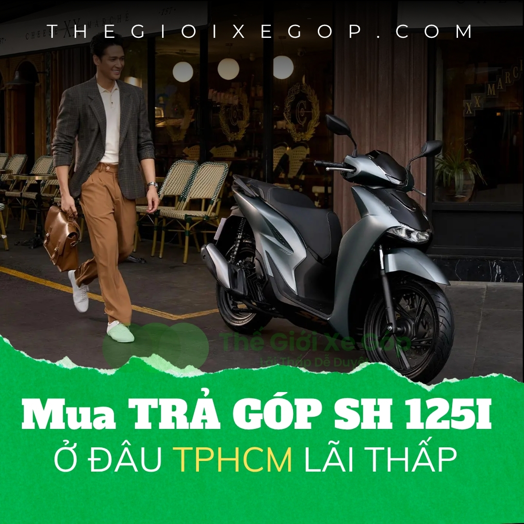 Mua trả góp SH 125i ở đâu TPHCM lãi thấp
