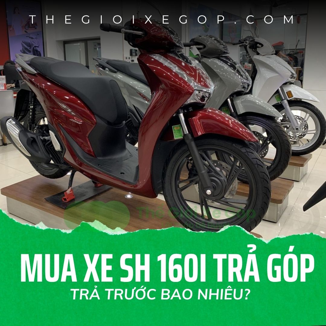 Giá mua xe SH 160i trả góp trả trước bao nhiêu?